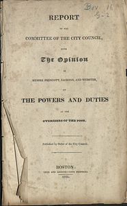 Report of the committee of the City Council, with the opinion of Messrs. Prescott, Jackson, and Webster, on the powers and duties of the Overseers of the Poor