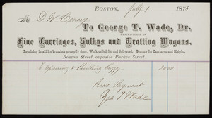 Billhead for George T. Wade, Dr., manufacturer of fine carriages, sulkys and trotting wagons, Beacon Street, opposite Parker Street, Boston, Mass., dated July 1, 1876