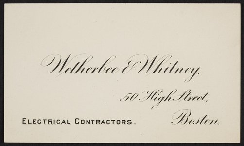 Trade card for Wetherbee & Whitney, electrical contractors, 50 High Street, Boston, Mass., undated