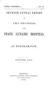 Seventh Annual Report of the Trustees of the State Lunatic Hospital, at Northampton, October, 1862. Public Document no. 26