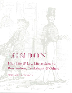London : high life and low life as seen by Rowlandson, Cruikshank and others /