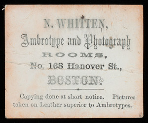 Trade card, N. Whitten, ambrotype and photography rooms, No. 168 Hanover Street, Boston, Mass.