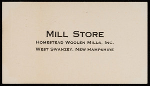 Trade card for the Mill Store, Homestead Woolen Mills, Inc., West Swanzey, New Hampshire, undated