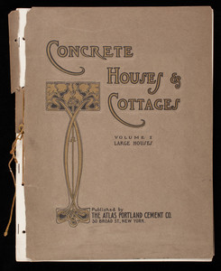 Concrete houses & cottages, volume I large houses, published by the Atlas Portland Cement Co., 30 Broad Street, New York, New York