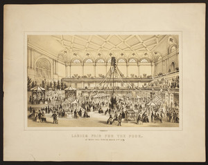 Ladies Fair for the Poor, at Music Hall Boston, March 8, 1858