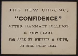 Trade card for Whipple & Smith, new chromo Confidence, 243 Essex Street, Salem, Mass., undated