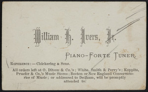 Trade card for William H. Ivers, Jr., piano-forte tuner, Boston and Dedham, Mass., undated