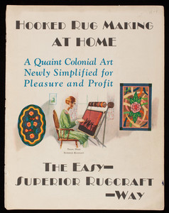 Hooked rug making at home, a quaint colonial art newly simplified for pleasure and profit the easy Superior Rugcraft way, Superior Appliance & Pattern Co. Inc., West 4th Avenue, Clearfield, Pennsylvania