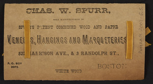 Trade card for Chas. W. Spurr, Spurr's Patent Combined Wood and Paper Veneers, Hangings and Marqueteries, 522 Harrison Avenue & 3 Randolph Street, Boston, Mass., undated