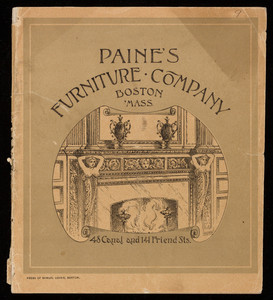 Wood mantel catalogue, Paine's Furniture Company, 48 Canal and 141 Friend Streets, Boston, Mass.