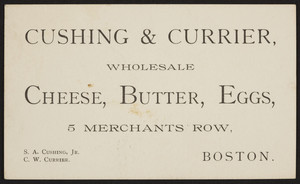 Trade card for Cushing & Currier, cheese, butter, eggs, 5 Merchants Row, Boston, Mass., undated