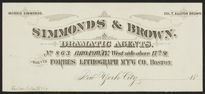 Letterhead for Simmonds & Brown, dramatic agents, No. 863 Broadway, West Side above 17th Street, New York City, New York and Forbes Lithograph Mfg. Co., agents, Boston, Mass., ca. 1875