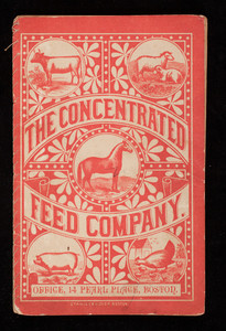 Concentrated feed for horses, cattle, sheep, swine, poultry, etc., manufactured Pearl Mills, for sale by The Concentrated Feed Company, office, No. 13 Pearl Place, Boston, Mass.