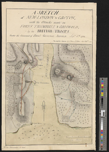A sketch of New-London or Groton, with the attacks made on Forts Trumbull & Griswold by the British troops under the command of Brigr. General Arnold Sepr. 6th, 1781