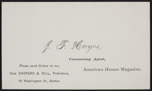 Business card for J.F. Hayes, canvassing agent, American homes magazine, Shepard & Gill, publishers, 151 Washington Street, Boston, Mass., undated