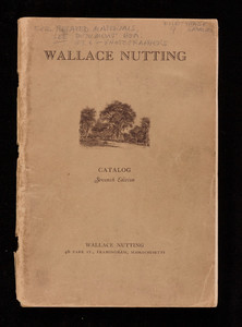 Wallace Nutting catalog, seventh edition, Wallace Nutting, 46 Park Street, Framingham, Mass.