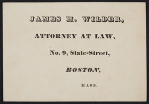 Business card for James H. Wilder, attorney at law, No. 9 State Street, Boston, Mass., undated