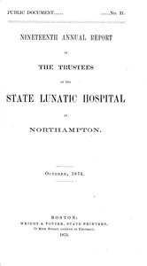 Nineteenth Annual Report of the Trustees of the State Lunatic Hospital at Northampton, October, 1874. Public Document no. 21