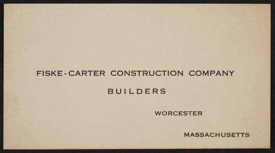 Trade card for the Fiske-Carter Construction Company, builders, Worcester, Mass., undated