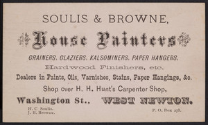 Trade card for Soulis & Browne, house painters, grainers, glaziers, kalsominers, paper hangers, Washington Street, West Newton, Mass., undated