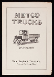 Netco Trucks, built in New England for New England work, New England Truck Co., Fitchburg, Mass.