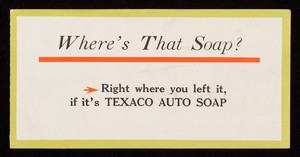 Where's that soap? Right where you left it, if it's Texaco Auto Soap, The Texas Company, Houston, Chicago, New York