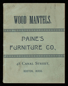 Wood mantels, Paine's Furniture Co., 48 Canal Street, Boston, Mass.