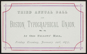 Advertising card for the third annual ball, Boston Typographical Union No. 13, Odd Fellows' Hall, location unknown, January 22, 1875