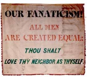 Our Fanaticism! All Men Are Created Equal!..., Garrison antislavery banner