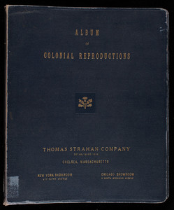 Album of colonial reproductions, Thomas Strahan Company, Chelsea, Mass.