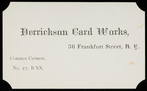 Trade card for the Derrickson Card Works, 30 Frankfort Street, New York, New York, undated