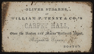 Trade card for Oliver Stearns, William P. Tenny & Co.'s Carpet Hall, over the Boston and Maine Railroad Depot, Haymarket Square, Boston, Mass., undated