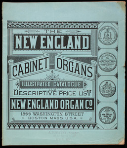 New England cabinet organs illustrated catalogue, descriptive price list, New England Organ Co., Marble Building, 1299 Washington Street, Boston, Mass.