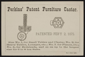 Trade cards for Perkins' Patent Furniture Castor, Wm. A. Perkins, No. 20 Peabody Street, Salem, Mass., undated