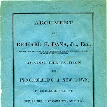 Argument of Richard H. Dana, Jr. Esq, Against The Petition For Incorporating A New Town, To Be Called Belmont