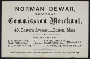 Trade card for Norman Dewar, general commission merchant, 40 Eastern Avenue, Boston, Mass., undated