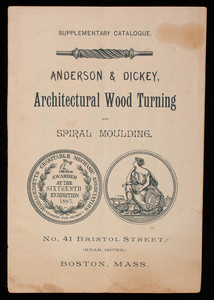 Supplementary catalogue, Anderson & Dickey architectural wood turning and spiral moulding, No. 41 Bristol Street, near Dover, Boston, Mass.