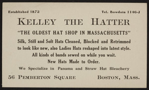 Trade card for Kelley the Hatter, 56 Pemberton Square, Boston, Mass., undated