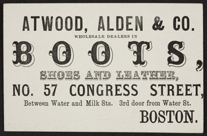 Trade card for Atwood, Alden & Co., boots, shoes and leather, No. 57 Congress Street, Boston, Mass., undated