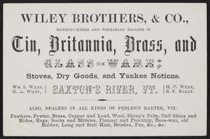 Trade card for Wiley Brothers & Co., manufacturers and wholesale dealers in tin, Britannia, brass and glass-ware, Saxton's River, Vermont, undated