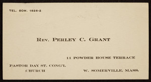 Business card for the Rev. Perley C. Grant, 11 Powder House Terrace, W. Somerville, Mass., undated