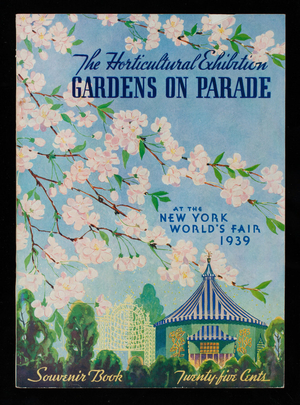 Gardens on parade, the horticultural exhibition at the New York World's Fair 1939, Hortus, Inc., New York, New York
