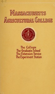 Massachusetts Agricultural College: The College, The Graduate School, The Extension Service, The Experiment Station. M.A.C. Bulletin vol. 4, no. 5