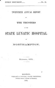 Twentieth Annual Report of the Trustees of the State Lunatic Hospital at Northampton, October, 1875. Public Document no. 21