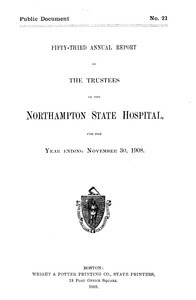 Fifty-third Annual Report of the Trustees of the Northampton State Hospital, for the year ending November 30, 1908. Public Document no. 21