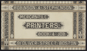 Trade card for Robinson & Stephenson, mercantile printers, book & job., 91 Oliver Street, Boston, Mass., undated