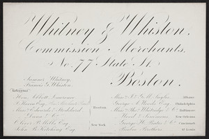 Trade card for Whitney & Whiston, commission merchants, No. 77 State Street, Boston, Mass., undated