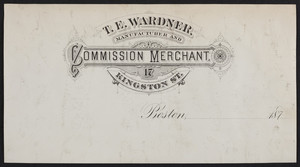 Letterhead for T.E. Wardner, manufacturer and commission merchant, 17 Kingston Street, Boston, Mass., 1870s