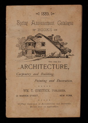 Spring announcement catalogue of books on architecture, carpentry and building, painting and decoration, Wm. T. Comstock, publisher, 23 Warren Street, New York, New York