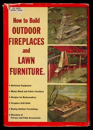 How to build outdoor fireplaces and lawn furniture, Arco Publishing Company, Inc., 480 Lexington Avenue, New York, New York